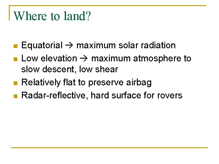 Where to land? n n Equatorial maximum solar radiation Low elevation maximum atmosphere to