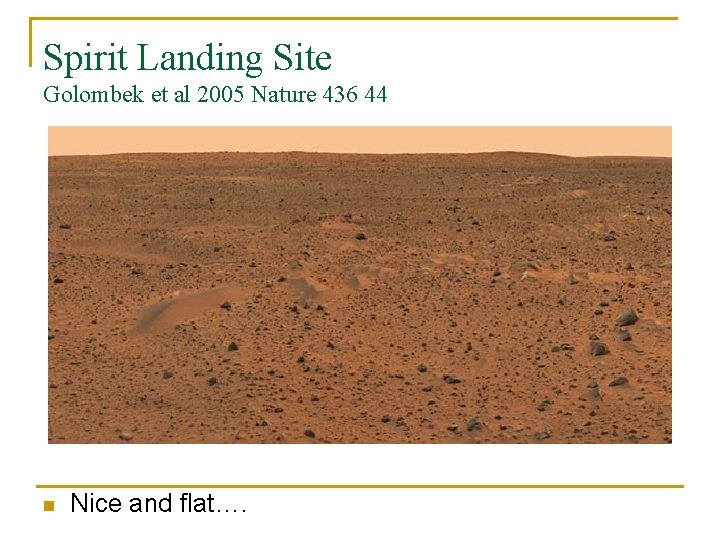 Spirit Landing Site Golombek et al 2005 Nature 436 44 n Nice and flat….