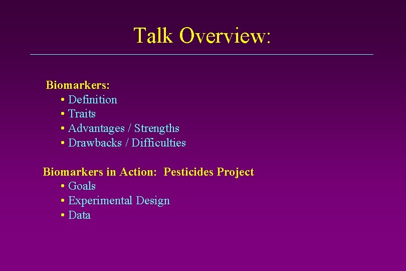 Talk Overview: Biomarkers: • Definition • Traits • Advantages / Strengths • Drawbacks /