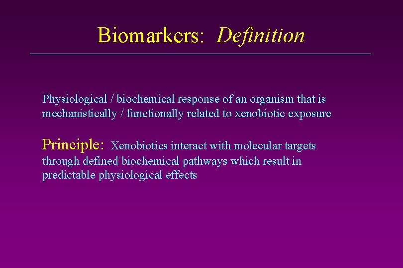 Biomarkers: Definition Physiological / biochemical response of an organism that is mechanistically / functionally