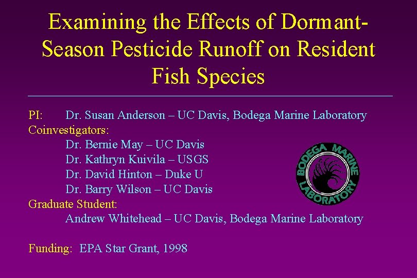 Examining the Effects of Dormant. Season Pesticide Runoff on Resident Fish Species PI: Dr.