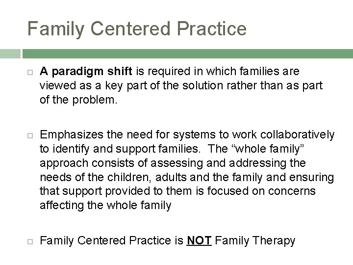 Family Centered Practice A paradigm shift is required in which families are viewed as