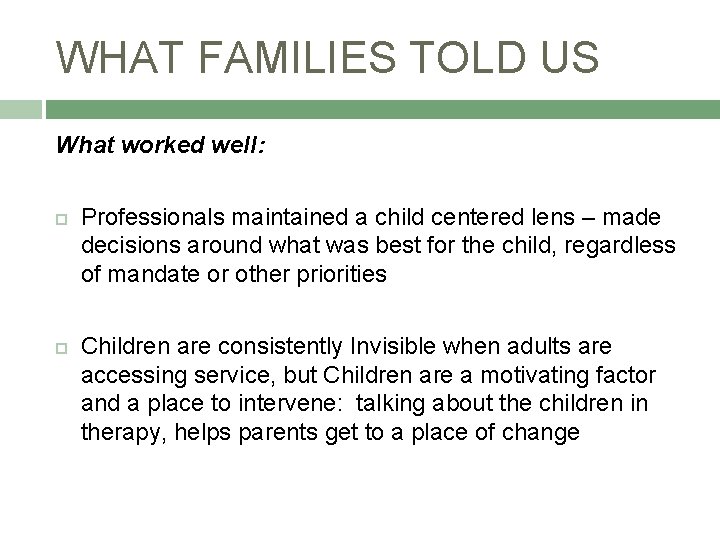 WHAT FAMILIES TOLD US What worked well: Professionals maintained a child centered lens –