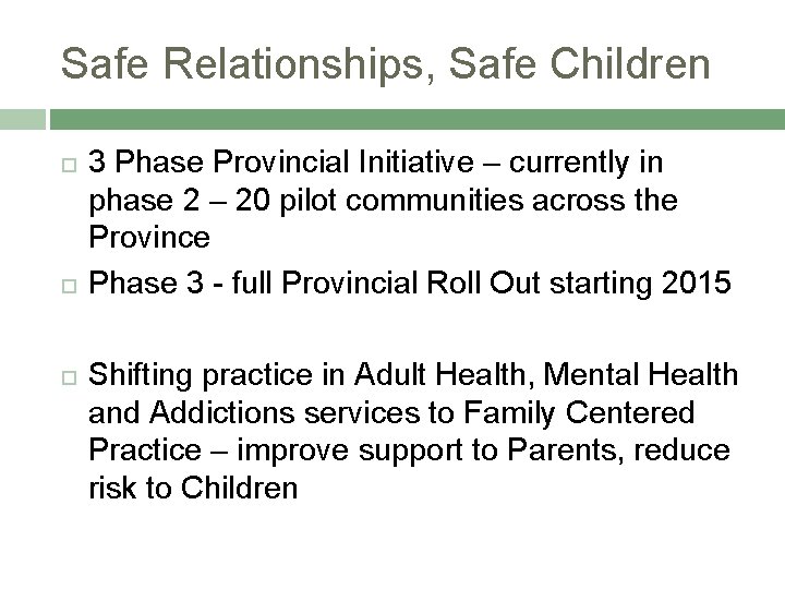 Safe Relationships, Safe Children 3 Phase Provincial Initiative – currently in phase 2 –