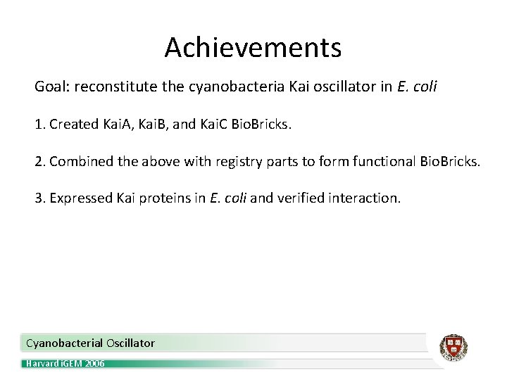 Achievements Goal: reconstitute the cyanobacteria Kai oscillator in E. coli 1. Created Kai. A,