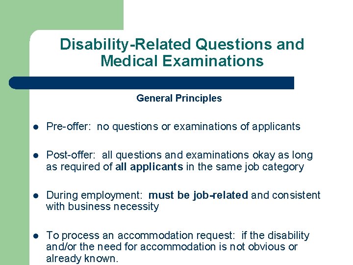 Disability-Related Questions and Medical Examinations General Principles l Pre-offer: no questions or examinations of