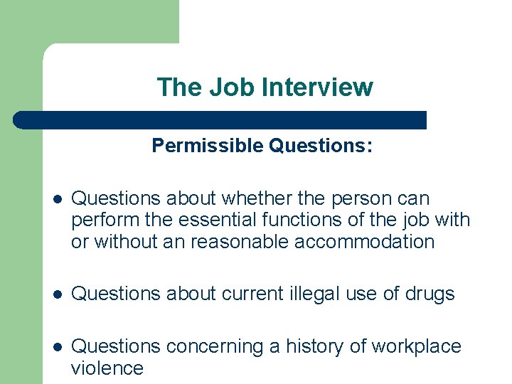 The Job Interview Permissible Questions: l Questions about whether the person can perform the