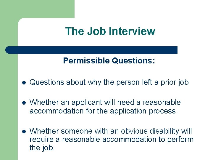 The Job Interview Permissible Questions: l Questions about why the person left a prior