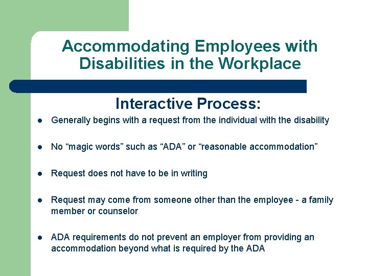 Accommodating Employees with Disabilities in the Workplace Interactive Process: l Generally begins with a