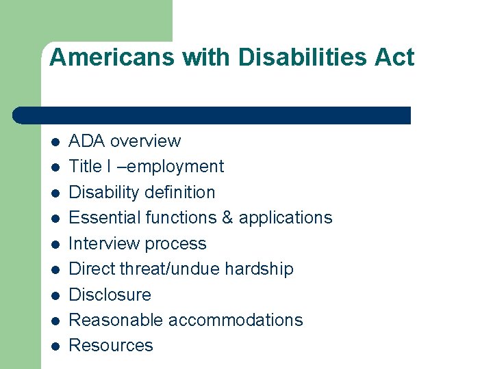 Americans with Disabilities Act l l l l l ADA overview Title I –employment