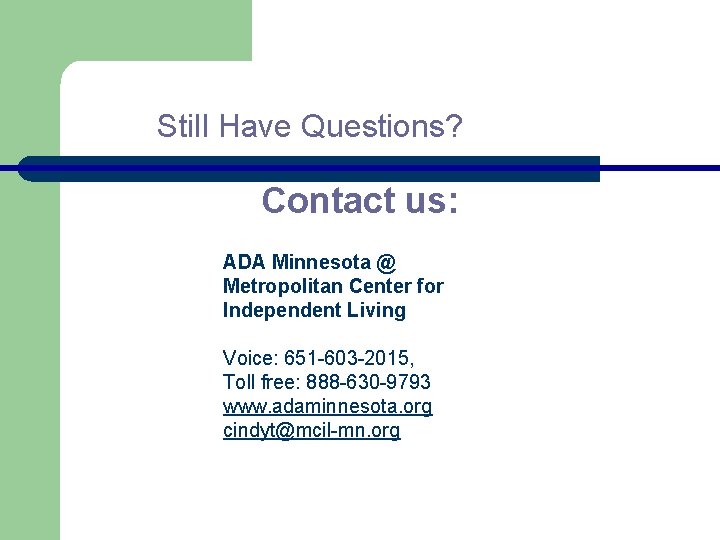 Still Have Questions? Contact us: ADA Minnesota @ Metropolitan Center for Independent Living Voice: