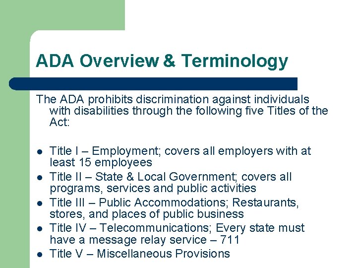 ADA Overview & Terminology The ADA prohibits discrimination against individuals with disabilities through the