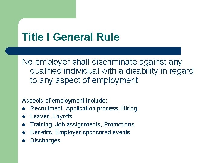 Title I General Rule No employer shall discriminate against any qualified individual with a