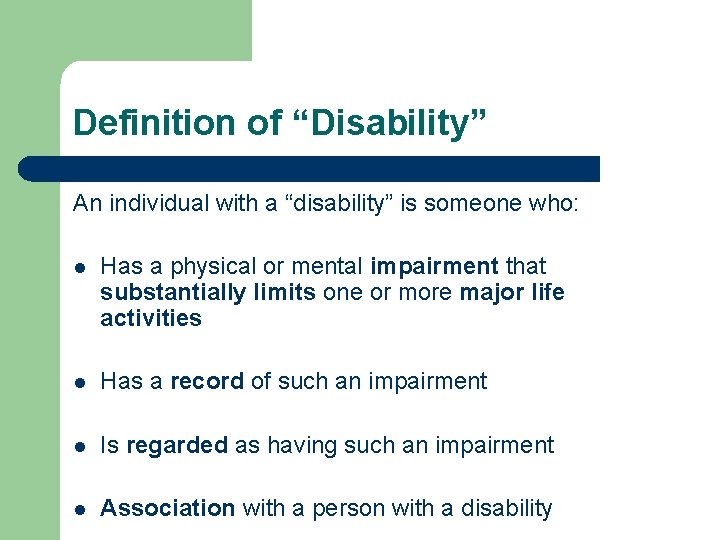 Definition of “Disability” An individual with a “disability” is someone who: l Has a