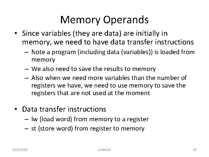 Memory Operands • Since variables (they are data) are initially in memory, we need