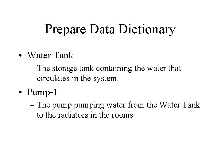 Prepare Data Dictionary • Water Tank – The storage tank containing the water that