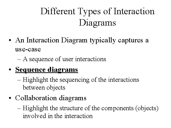 Different Types of Interaction Diagrams • An Interaction Diagram typically captures a use-case –