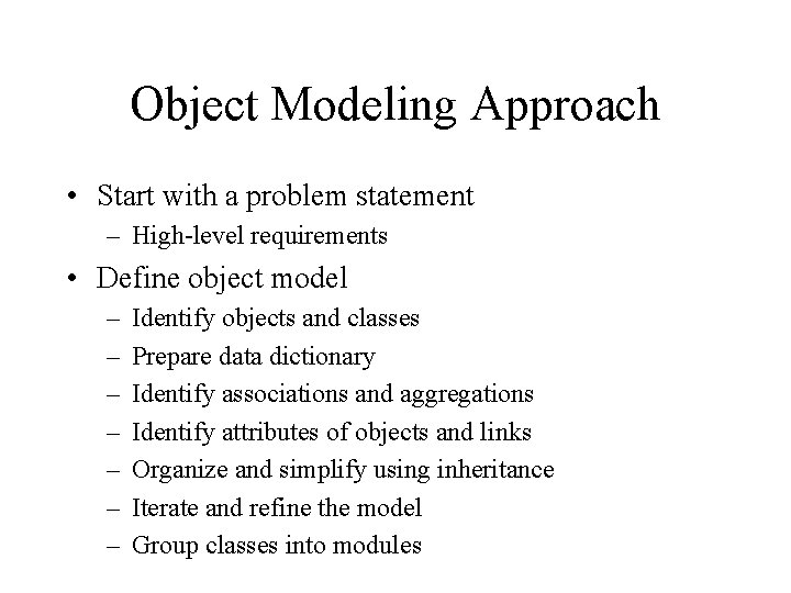 Object Modeling Approach • Start with a problem statement – High-level requirements • Define