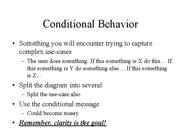 Conditional Behavior • Something you will encounter trying to capture complex use-cases – The