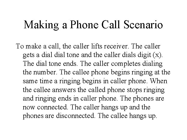 Making a Phone Call Scenario To make a call, the caller lifts receiver. The