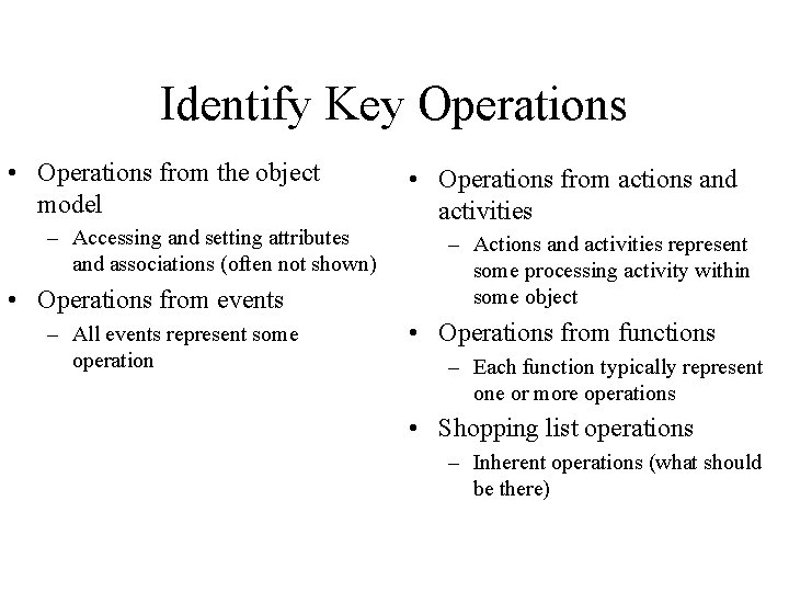 Identify Key Operations • Operations from the object model – Accessing and setting attributes
