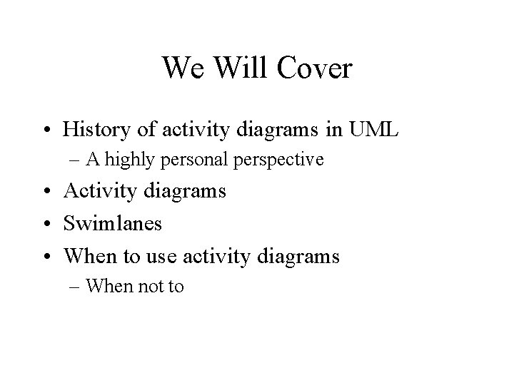 We Will Cover • History of activity diagrams in UML – A highly personal
