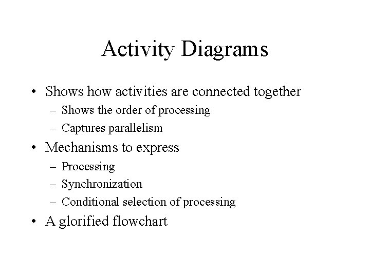 Activity Diagrams • Shows how activities are connected together – Shows the order of