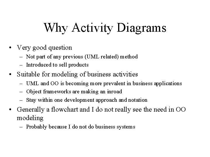 Why Activity Diagrams • Very good question – Not part of any previous (UML
