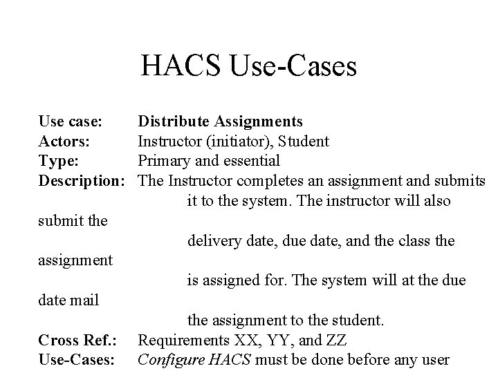 HACS Use-Cases Use case: Actors: Type: Description: Distribute Assignments Instructor (initiator), Student Primary and