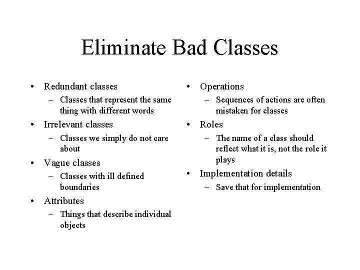 Eliminate Bad Classes • Redundant classes – Classes that represent the same thing with