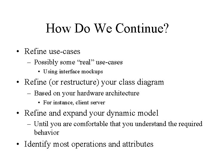 How Do We Continue? • Refine use-cases – Possibly some “real” use-cases • Using