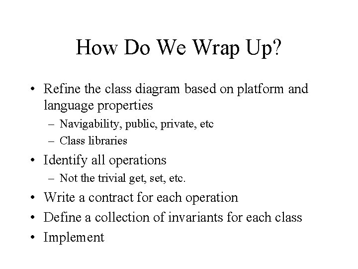 How Do We Wrap Up? • Refine the class diagram based on platform and