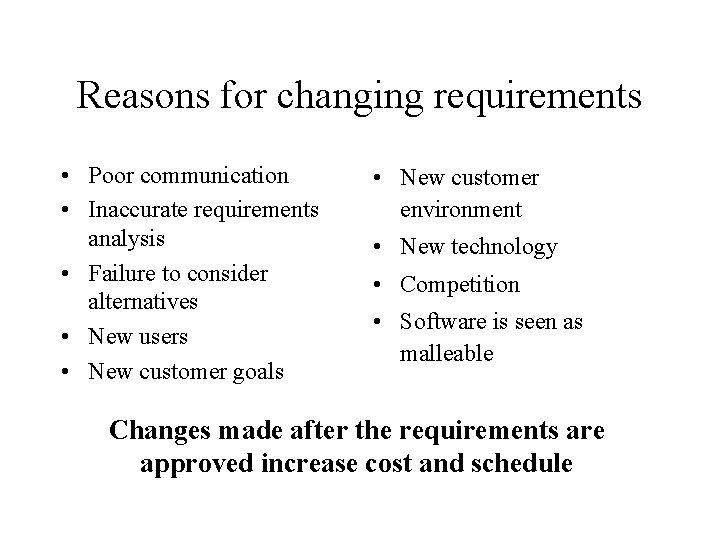 Reasons for changing requirements • Poor communication • Inaccurate requirements analysis • Failure to