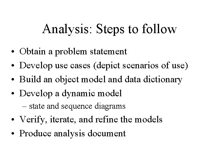 Analysis: Steps to follow • • Obtain a problem statement Develop use cases (depict