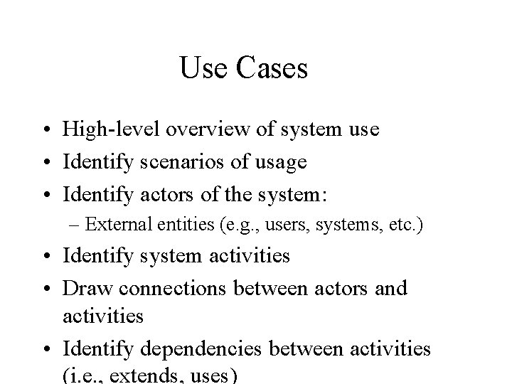 Use Cases • High-level overview of system use • Identify scenarios of usage •