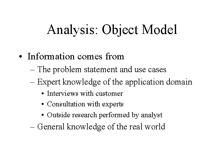 Analysis: Object Model • Information comes from – The problem statement and use cases