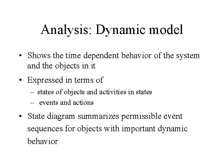 Analysis: Dynamic model • Shows the time dependent behavior of the system and the