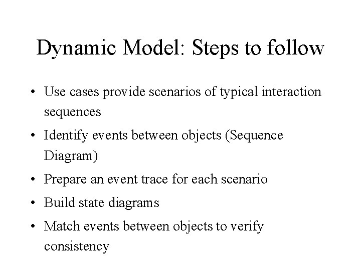 Dynamic Model: Steps to follow • Use cases provide scenarios of typical interaction sequences