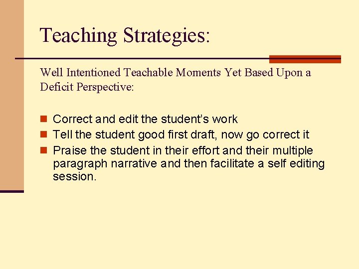 Teaching Strategies: Well Intentioned Teachable Moments Yet Based Upon a Deficit Perspective: n Correct