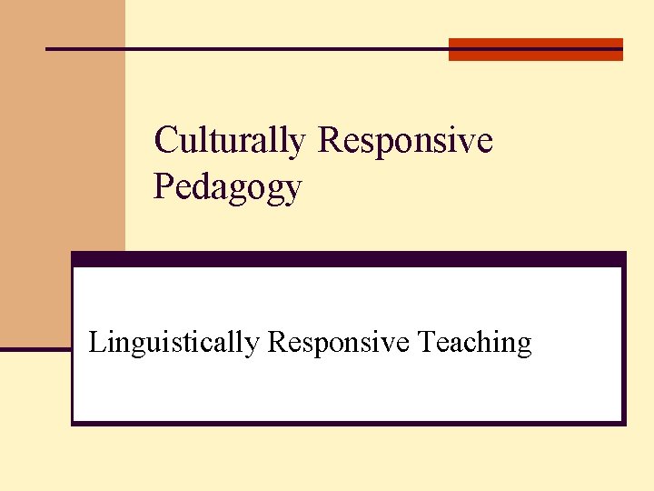 Culturally Responsive Pedagogy Linguistically Responsive Teaching 