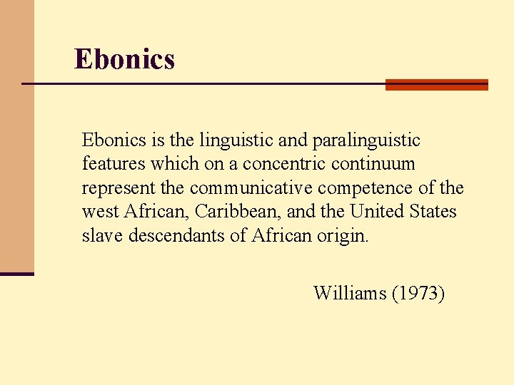 Ebonics is the linguistic and paralinguistic features which on a concentric continuum represent the