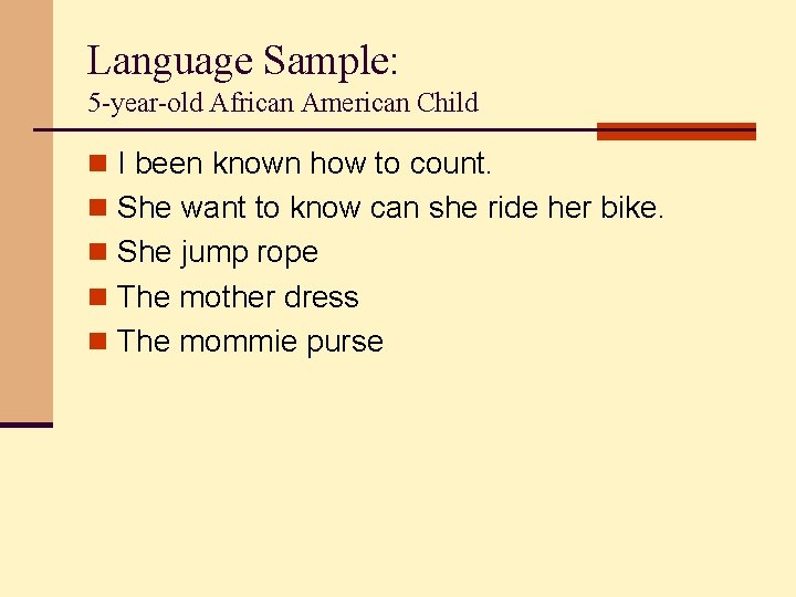 Language Sample: 5 -year-old African American Child n I been known how to count.