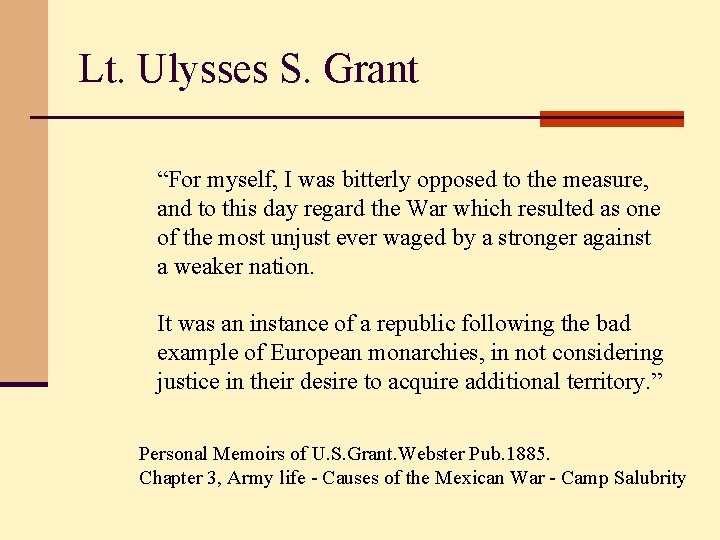 Lt. Ulysses S. Grant “For myself, I was bitterly opposed to the measure, and