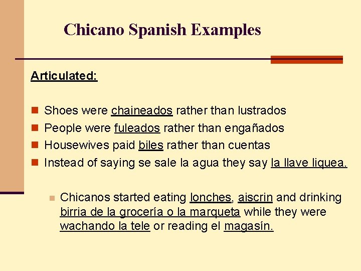 Chicano Spanish Examples Articulated: n Shoes were chaineados rather than lustrados n People were