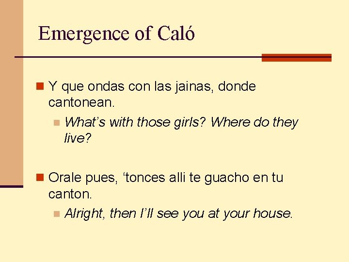 Emergence of Caló n Y que ondas con las jainas, donde cantonean. n What’s