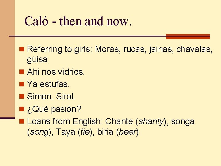 Caló - then and now. n Referring to girls: Moras, rucas, jainas, chavalas, güisa