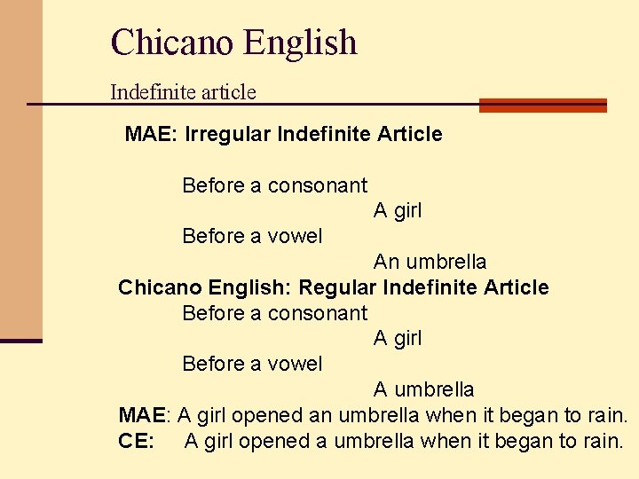 Chicano English Indefinite article MAE: Irregular Indefinite Article Before a consonant A girl Before