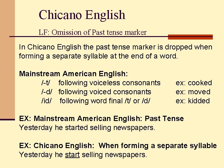 Chicano English LF: Omission of Past tense marker In Chicano English the past tense