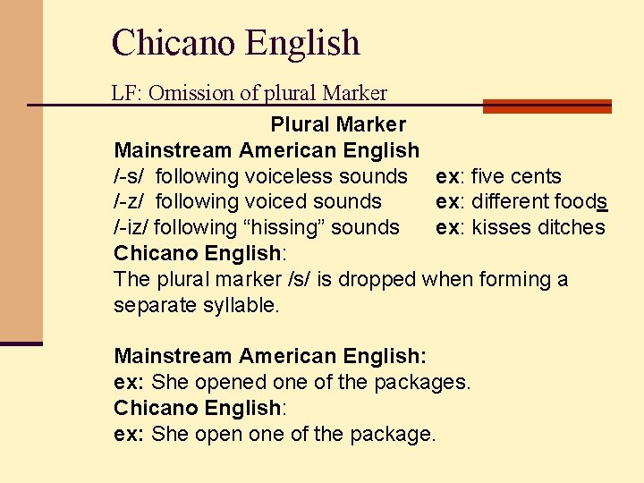 Chicano English LF: Omission of plural Marker Plural Marker Mainstream American English /-s/ following
