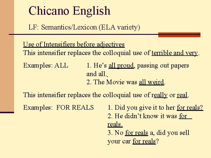 Chicano English LF: Semantics/Lexicon (ELA variety) Use of Intensifiers before adjectives This intensifier replaces